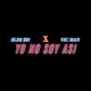 Yo No Soy Asi (feat. Vic man) [Explicit]