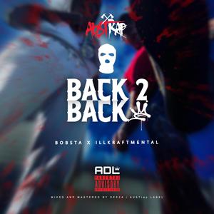 Back 2 Back (feat. BOBSTA & IllKraftMental) (Explicit)
