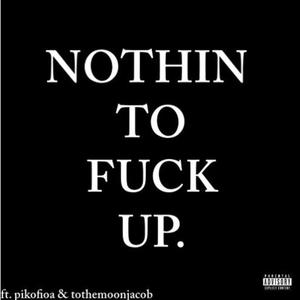 NOTHIN TO **** UP. (****ofioa & tothemoonjacob) (Explicit)