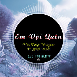 Em Vội Quên (Remix)