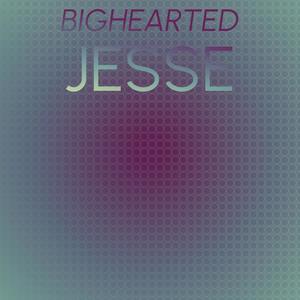 Bighearted Jesse