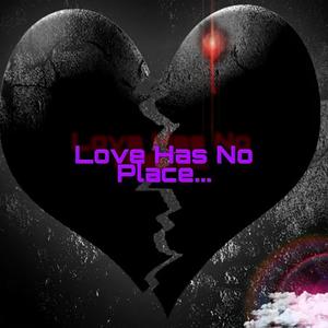 Love Has No Place (Explicit)