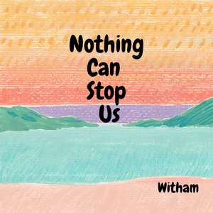 Nothing Can Stop Us