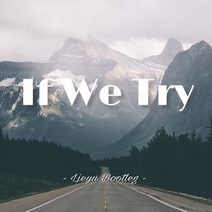If We Try (Lieyu Bootleg)