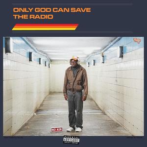 ONLY GOD CAN SAVE THE RADIO (Explicit)