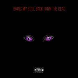 Bring My Soul Back From The Dead (Explicit)