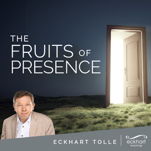 The Fruits of Presence