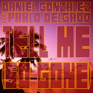 Tell Me(So Gone)[feat.Pablo Delgado]