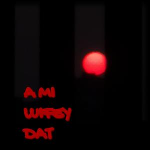 A MI WIFEY DAT
