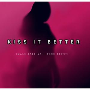 Kiss It Better (Male Sped Up + Bass Boost)