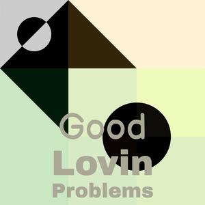 Good Lovin Problems