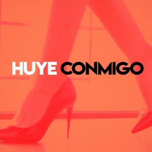 Huye Conmigo