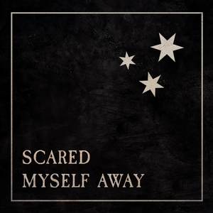 Scared Myself Away