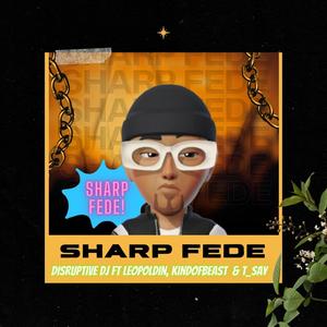 Sharp Fede (feat. Leopold, Kindofabeast & T_say)