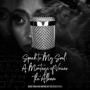 Speak to My Soul: A Montage of Voices (Official Choreopoem Musical Soundtrack) [Explicit]