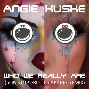 wHO wE rEALLY aRE (feat. Angie Kuske) ((nON sTOP eROTIC cABARET rEMIX))