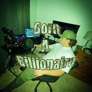 Born A Billionaire (Explicit)