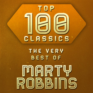 Top 100 Classics - The Very Best of Marty Robbins