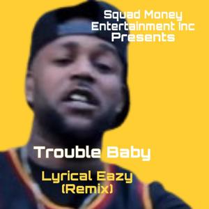 Lyrical Eazy (feat. Trouble Baby) [Explicit]