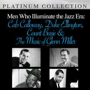 Men Who Illuminate the Jazz Era: Cab Calloway, Duke Ellington, Count Basie and The Music of Glenn Miller