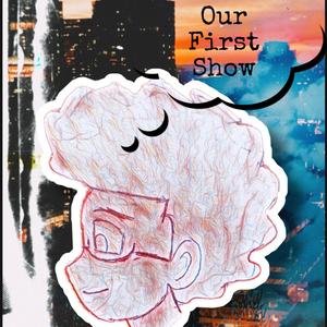 Our First Show (Explicit)