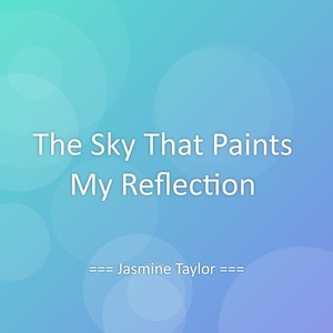 The Sky That Paints My Reflection