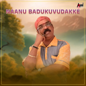 Naanu Badukuvudakke