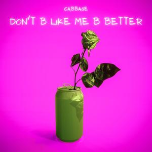 don't b like me b better (Explicit)