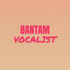 Bantam Vocalist