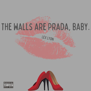 The Walls Are Prada, Baby. (Explicit)