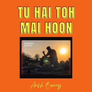 Tu Hai Toh Mai Hoon (feat. Pranshu Jha)