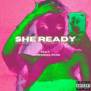 SHE READY+ (feat. YungMegaPlug) [Explicit]