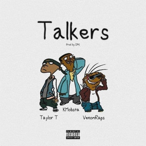 Talkers (feat. KMobsta, Taylor T & VenomRaps ) [Explicit]