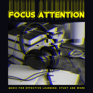 Focus Attention: Music For Effective Learning, Study and Work