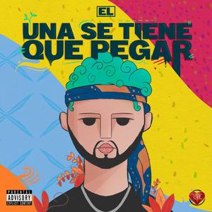 UNA SE TIENE QUE PEGAR (Explicit)