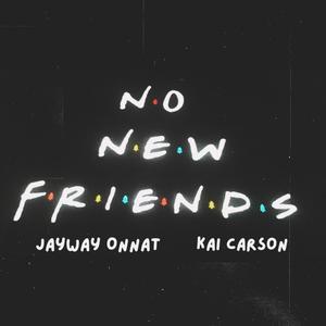 No New Friends (feat. Kai Carson) [Explicit]