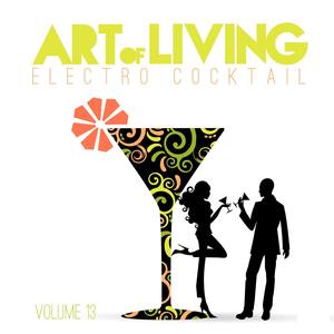 Art of Living: Electro Cocktail, Vol. 13