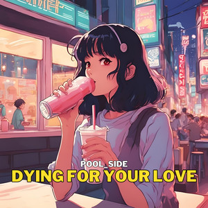 Dying for Your Love