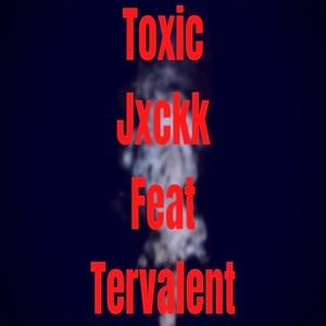 Toxic (feat. Tervalent) [Explicit]