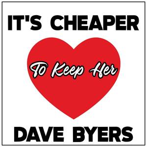 It's Cheaper To Keep Her