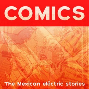 Comics (The Mexican Eléctric Stories)