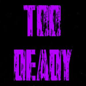 TOO DEADY (Explicit)