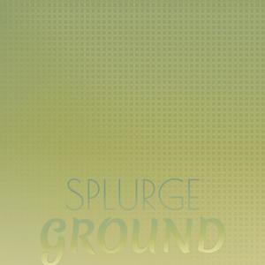 Splurge Ground