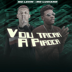 Vou Tacar a Piroca(feat. MC Levin)(Brega Funk) (Explicit)
