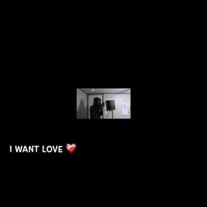 I Want Love (Explicit)
