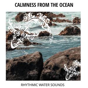 Calmness From The Ocean - Rhythmic Water Sounds