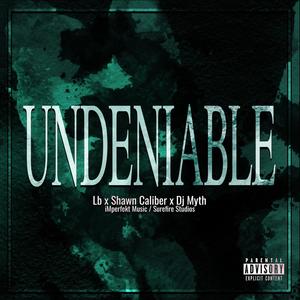 Undeniable (feat. Shawn Caliber & Dj Myth) [Explicit]