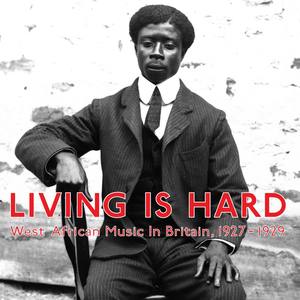 Living Is Hard: West African Music in Britain, 1927-1929