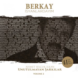 İsyanlardayım(Ahmet Selçuk İlkan Unutulmayan Şarkılar, Vol. 2)