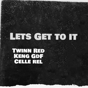 Lets Get to it (feat. Twinn Red & Keng Gdf) [Explicit]